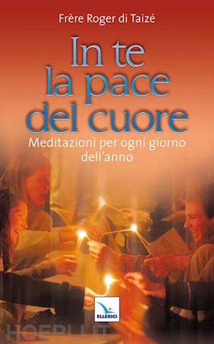 schutz roger - in te la pace del cuore. meditazioni per ogni giorno dell'anno