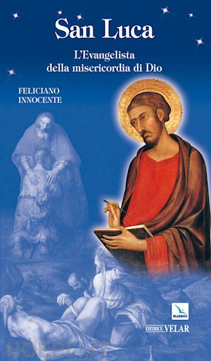 innocente feliciano - san luca. l'evangelista della misericordia di dio