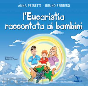 ferrero bruno; peiretti anna - eucarestia raccontata ai bambini