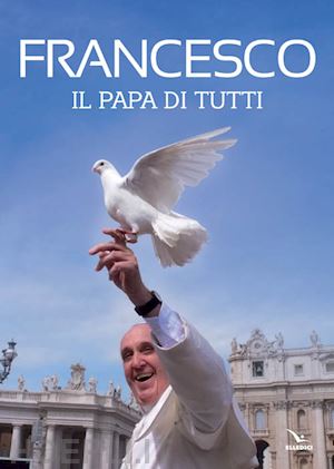 brunelli lucio; ruffini paolo - francesco. il papa di tutti