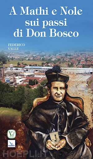 valle federico - a mathi e nole sui passi di don bosco