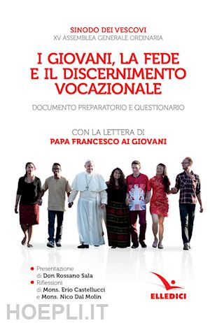 sinodo dei vescovi (curatore) - giovani, la fede e il discernimento vocazionale. documento preparatorio e questi