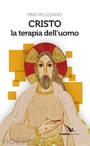 pellegrino pino - cristo la terapia dell'uomo