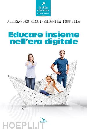 ricci alessandro; formella zbigniew - educare insieme nell'era digitale