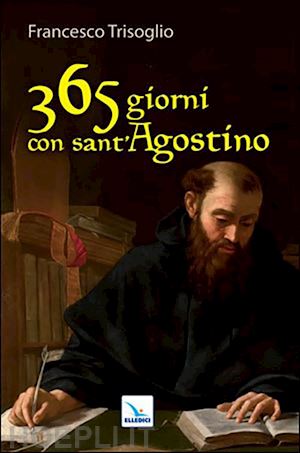 trisoglio francesco - 365 giorni con sant'agostino