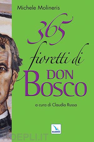 molineris michele; russo c. (curatore) - 365 fioretti di don bosco