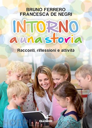 ferrero bruno; de negri francesca - intorno a una storia. racconti, riflessioni, attività