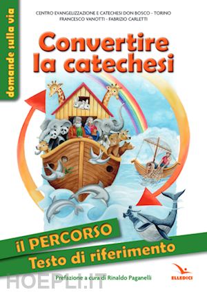 vanotti francesco; carletti fabrizio - convertire la catechesi. il percorso. testo di riferimento. ediz. illustrata