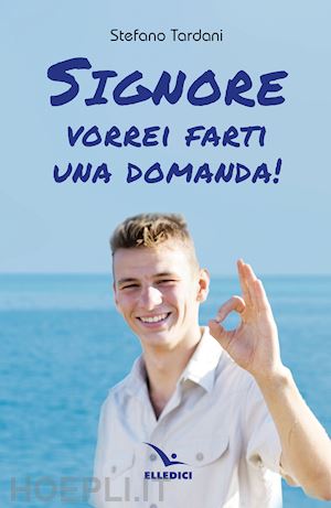 tardani stefano - signore vorrei farti una domanda!