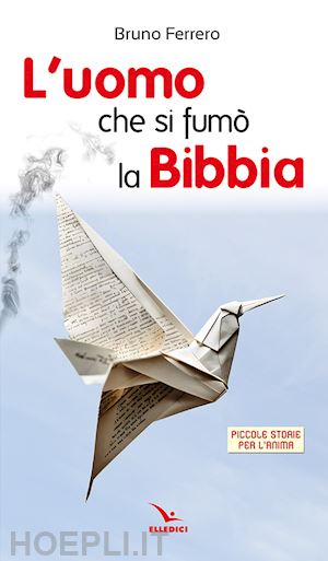 ferrero bruno - l'uomo che si fumo' la bibbia. piccole storie per l'anima