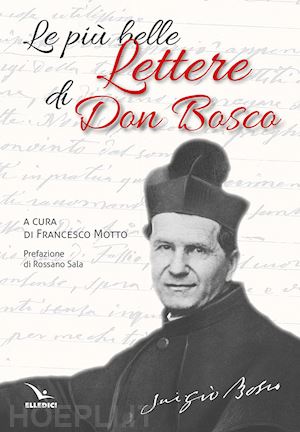 motto f. (curatore) - le piu' belle lettere di don bosco