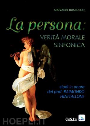 russo giovanni - persona, verità, morale sinfonica. studi in onore di r. frattalone