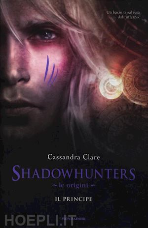 clare cassandra - shadowhunters. le origini. il principe