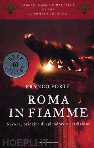 forte franco - roma in fiamme. nerone, principe di splendore e perdizione. il romanzo di roma