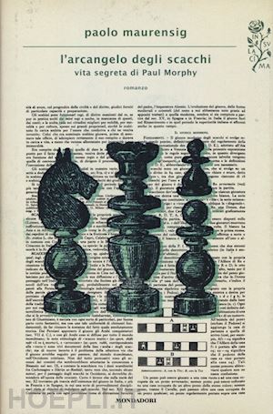 maurensig paolo - l'arcangelo degli scacchi. vita segreta di paul morphy