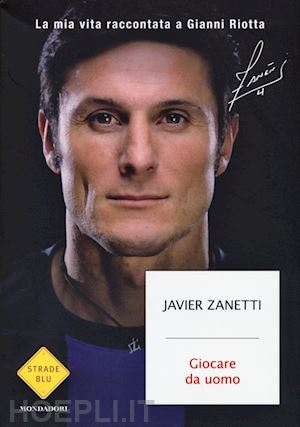 zanetti janvier; riotta gianni - giocare da uomo - janvier zanetti
