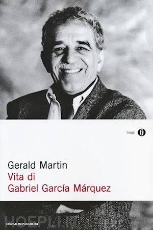 martin gerald - vita di gabriel garcia marquez