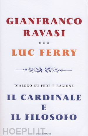 ravasi gianfranco; ferry luc - il cardinale e il filosofo