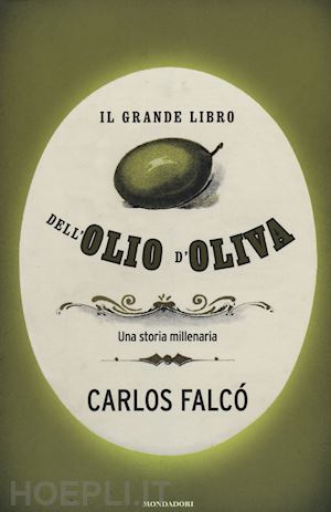 falco' carlos - il grande libro dell'olio d'oliva