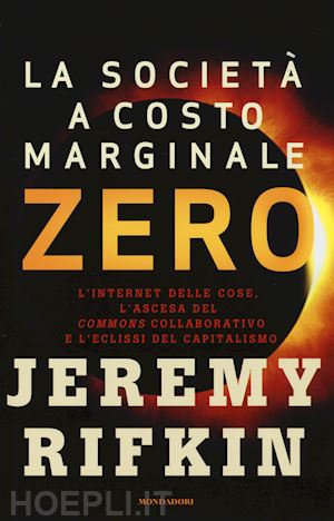 rifkin jeremy - societa' a costo marginale zero