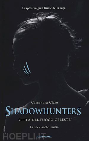 cassandra clare - shadowhunters. citta' del fuoco celeste