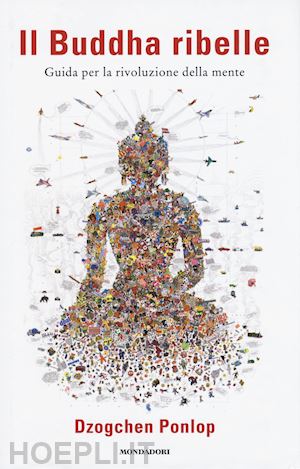 ponlop dzogchen - il buddha ribelle