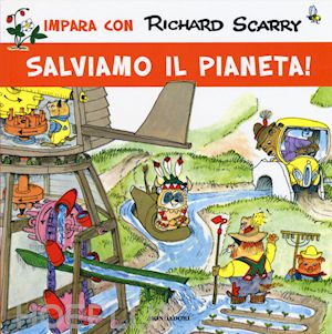 scarry richard; macchetto a. (curatore) - salviamo il pianeta! ediz. illustrata
