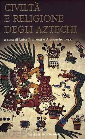 pranzetti luisa; lupo alessandro (curatore) - civilta' e religione degli aztechi