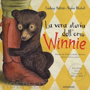 mattick lindsay; blackall sophie - la vera storia dell'orso winnie. ediz. illustrata