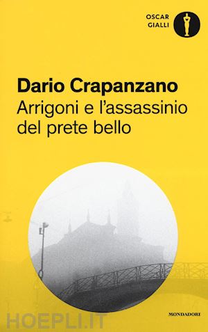 crapanzano dario - arrigoni e l'assassinio del prete bello. milano, 1953