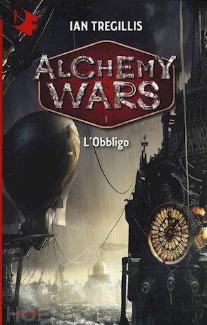 tregillis ian - alchemy wars. l'obbligo - vol. 1