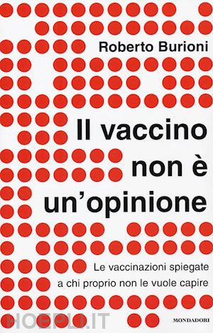 burioni roberto - vaccino non e' un'opinione. le vaccinazioni spiegate a chi proprio non le vuole