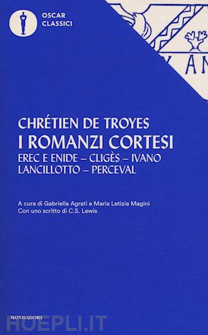 chretien de troyes; agrati g. (curatore); magini m. l. (curatore) - i romanzi cortesi