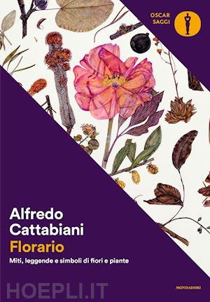 cattabiani alfredo - florario. miti, leggende e simboli di fiori e piante