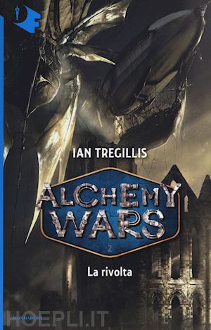 tregillis ian - alchemy wars. la rivolta - vol. 2