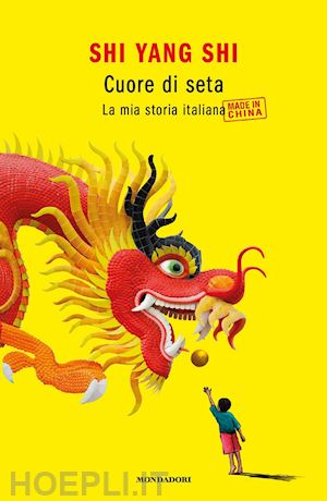 shi yang shi - cuore di seta. la mia storia italiana made in china