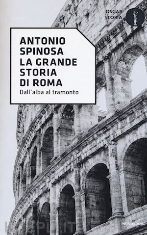 spinosa antonio - la grande storia di roma