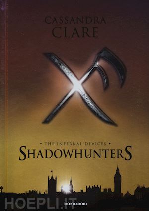 clare cassandra - shadowhunters. the infernal devices: l'angelo-il principe-la principessa