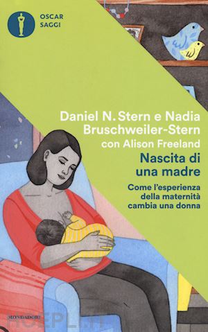 stern daniel n.; bruschweiler stern nadia; freeland alison - nascita di una madre. come l'esperienza della maternita' cambia una donna