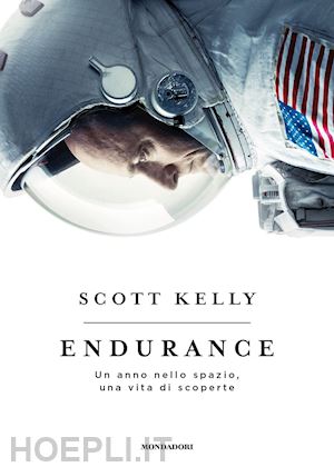 kelly scott - endurance. un anno nello spazio, una vita di scoperte