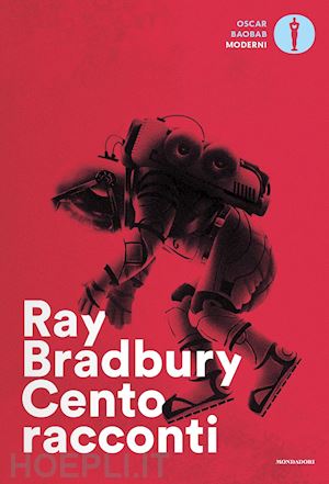 bradbury ray - cento racconti. autoantologia 1943-1980