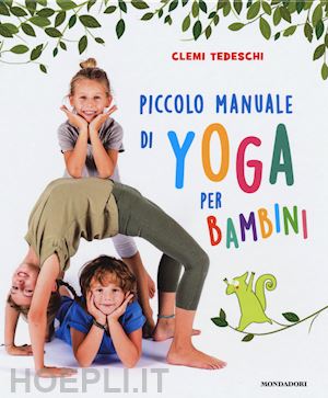 tedeschi clemi - piccolo manuale di yoga per bambini