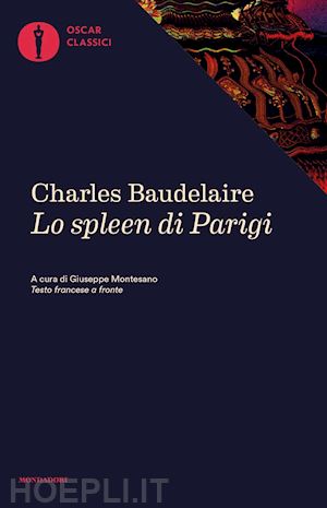 baudelaire charles; montesano g. (curatore) - lo spleen di parigi. piccoli poemi in prosa