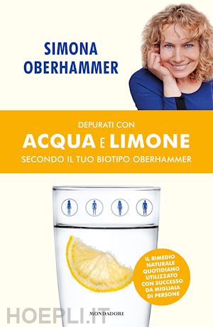 oberhammer simona - depurati con acqua e limone secondo il tuo biotipo oberhammer. il rimedio natura