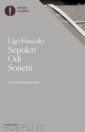 foscolo ugo; martinelli d. (curatore) - sepolcri-odi-sonetti