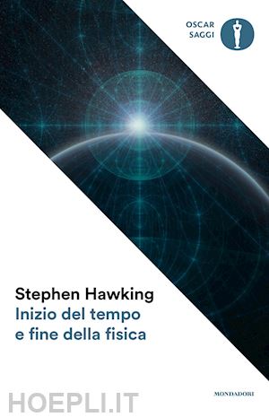 hawking stephen; maraschi l. (curatore) - inizio del tempo e fine della fisica