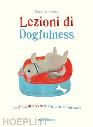 valentino paolo - lezioni di dogfulness. la gioia di vivere insegnata da un cane