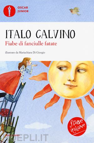 calvino italo - fiabe di fanciulle fatate. fiabe italiane. ediz. a colori