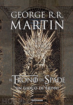 martin george r. r. - il trono di spade . vol. 1: un gioco di troni