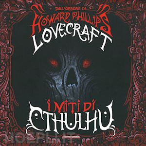 lovecraft howard p.; lippi g. (curatore); de turris g. (curatore); fusco s. (curatore) - i miti di cthulhu. con t-shirt
